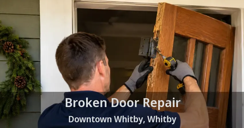 Broken Door Repair Downtown Whitby, Whitby - ON