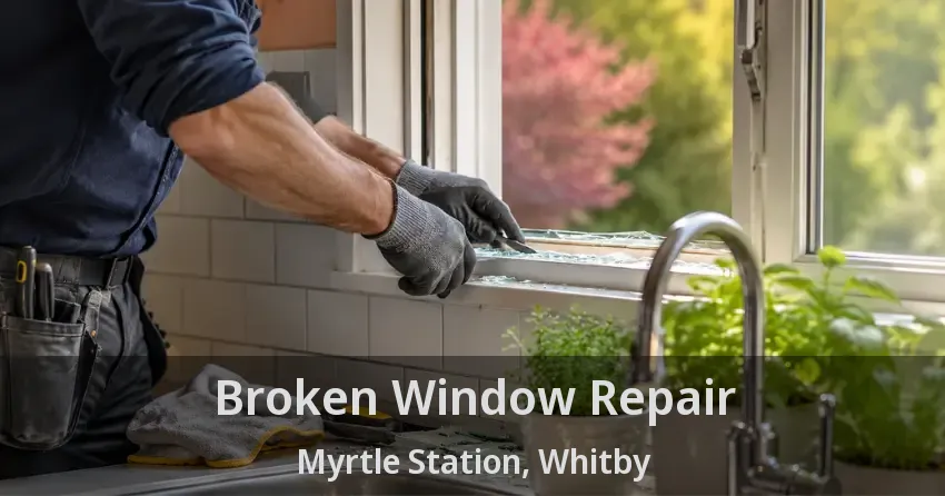 Broken Window Repair Myrtle Station, Whitby - ON