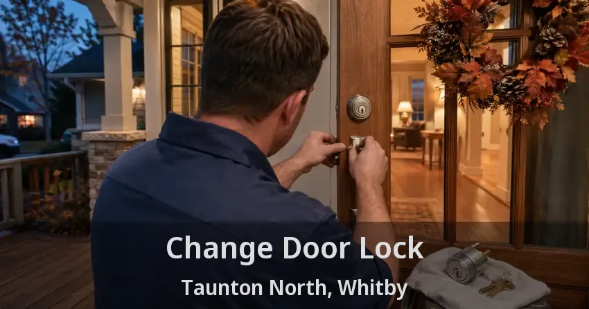 Change Door Lock Taunton North, Whitby - ON