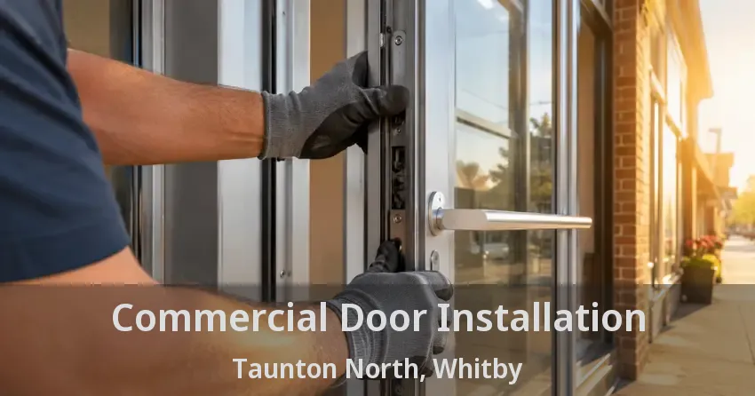 Commercial Door Installation Taunton North, Whitby - ON