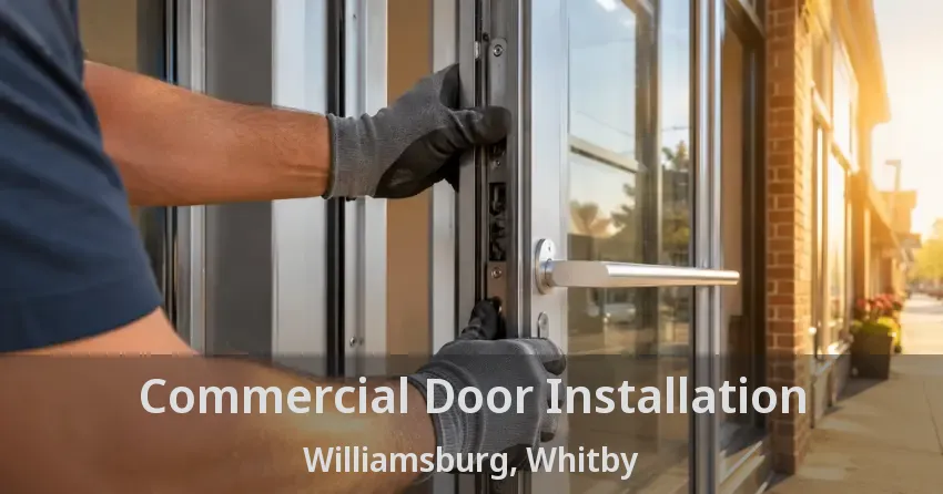 Commercial Door Installation Williamsburg, Whitby - ON
