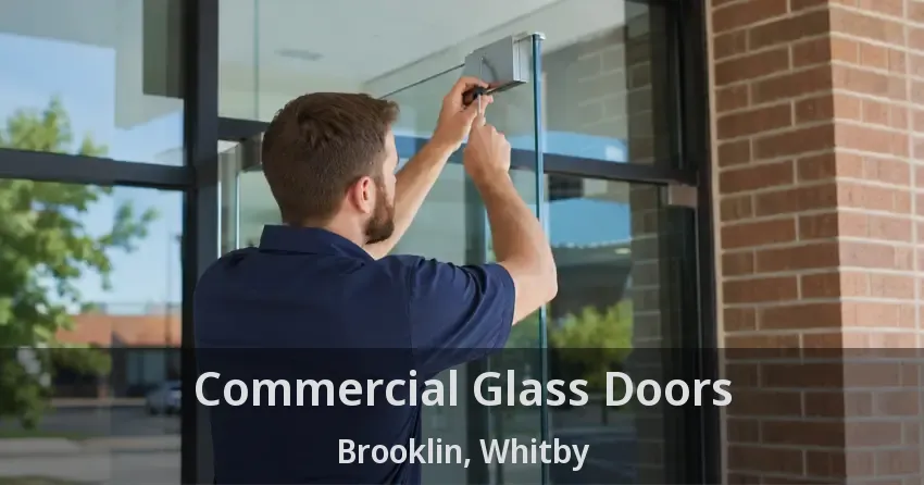 Commercial Glass Doors Brooklin, Whitby - ON