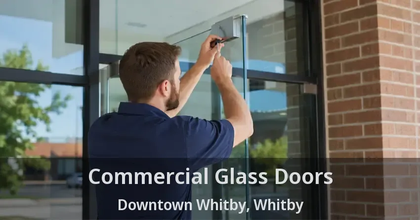 Commercial Glass Doors Downtown Whitby, Whitby - ON