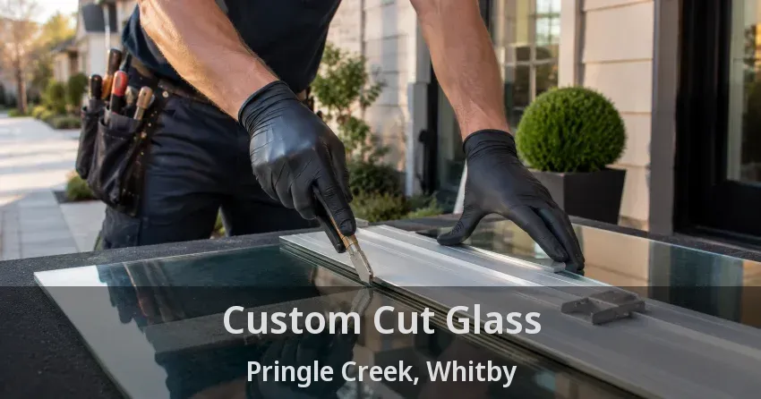 Custom Cut Glass Pringle Creek, Whitby - ON