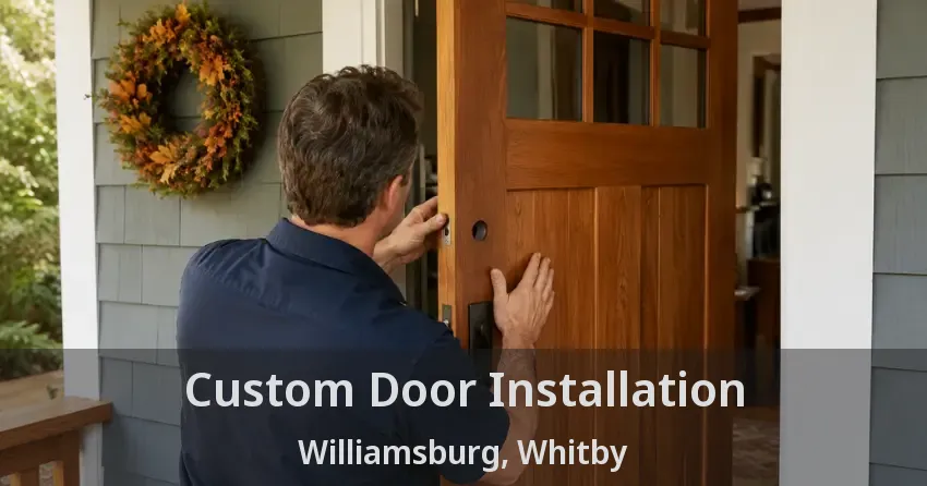 Custom Door Installation Williamsburg, Whitby - ON