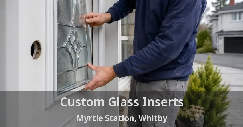 Custom Glass Inserts Myrtle Station, Whitby - ON