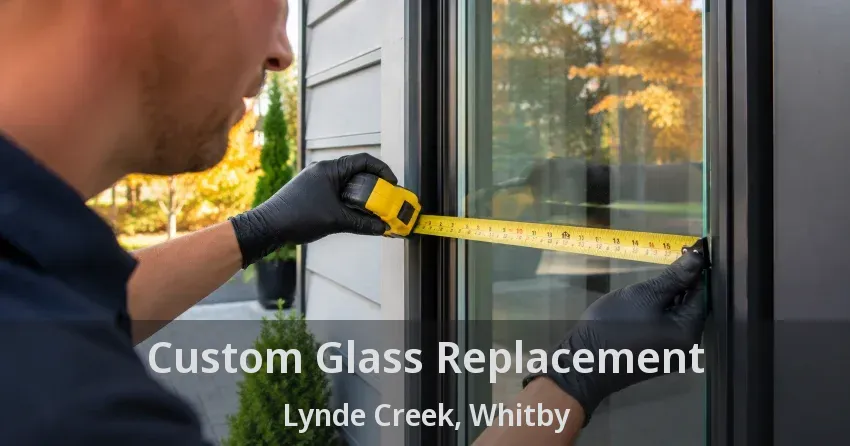 Custom Glass Replacement Lynde Creek, Whitby - ON