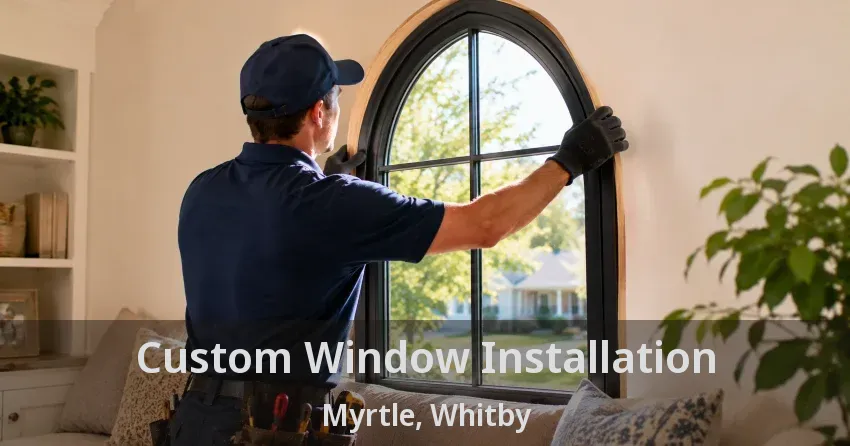 Custom Window Installation Myrtle, Whitby - ON