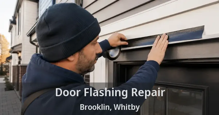 Door Flashing Repair Brooklin, Whitby - ON