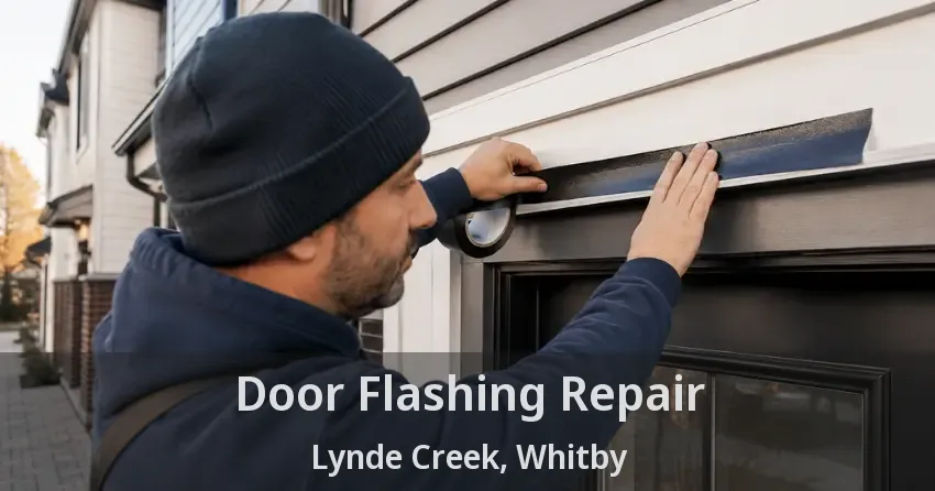 Door Flashing Repair Lynde Creek, Whitby - ON