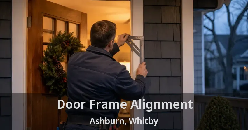 Door Frame Alignment Ashburn, Whitby - ON