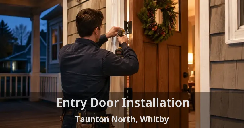 Entry Door Installation Taunton North, Whitby - ON