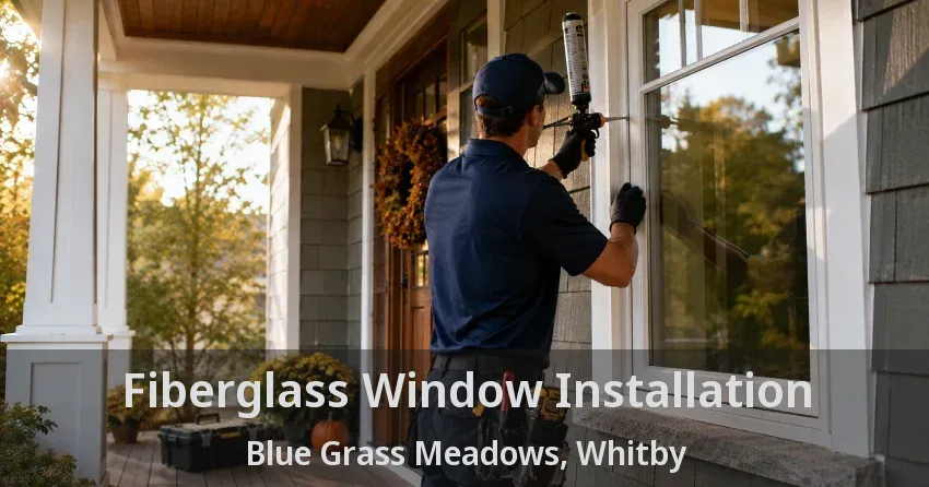 Fiberglass Window Installation Blue Grass Meadows, Whitby - ON