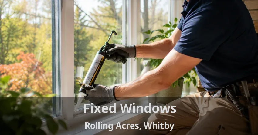 Fixed Windows Rolling Acres, Whitby - ON