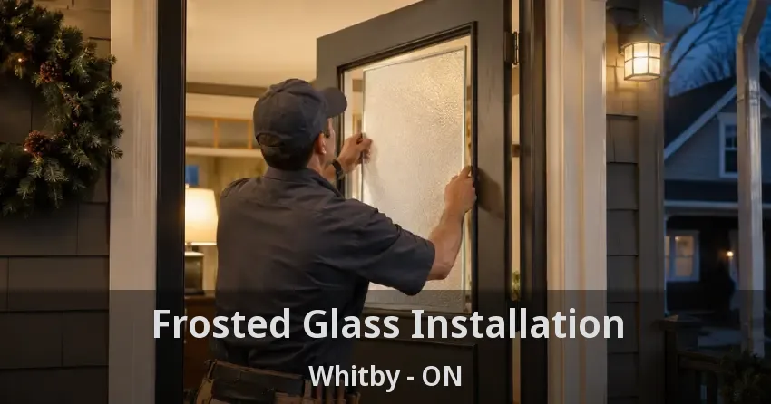 Frosted Glass Installation Whitby - ON