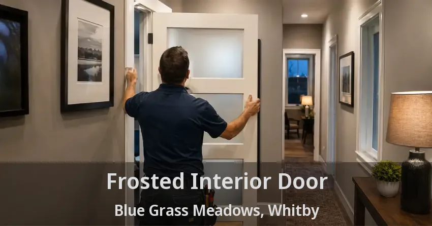 Frosted Interior Door Blue Grass Meadows, Whitby - ON