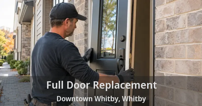 Full Door Replacement Downtown Whitby, Whitby - ON