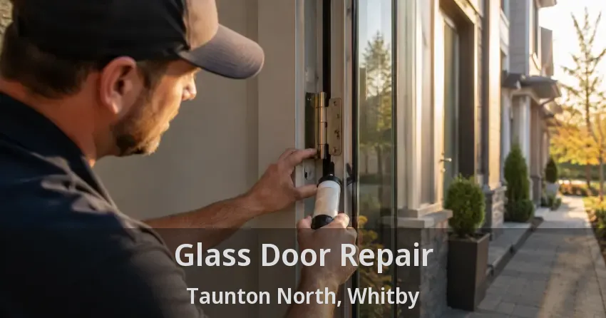 Glass Door Repair Taunton North, Whitby - ON
