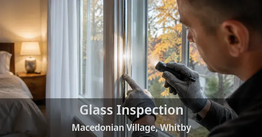 Glass Inspection Macedonian Village, Whitby - ON