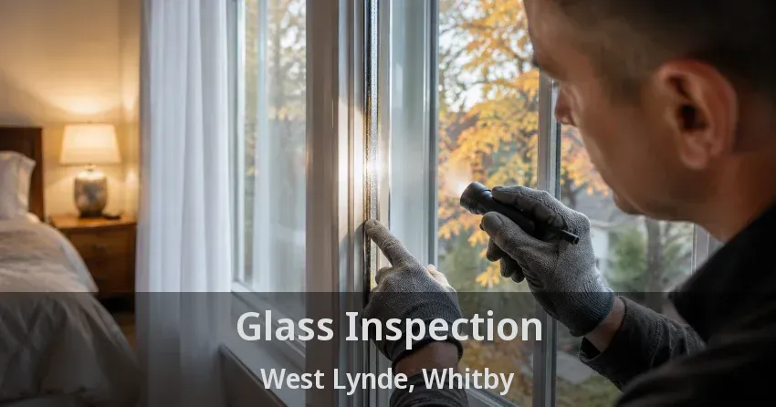 Glass Inspection West Lynde, Whitby - ON