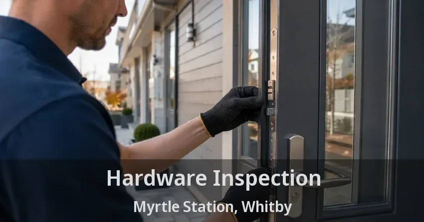 Hardware Inspection Myrtle Station, Whitby - ON