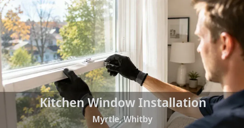 Kitchen Window Installation Myrtle, Whitby - ON