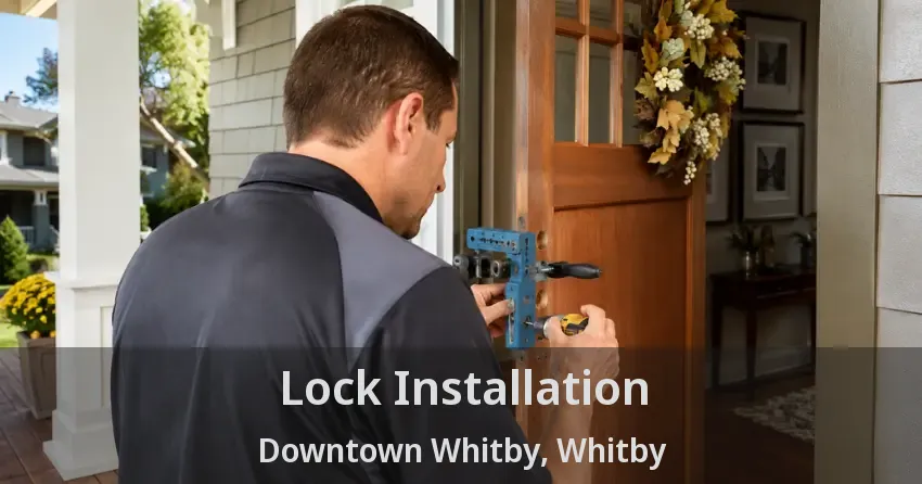 Lock Installation Downtown Whitby, Whitby - ON