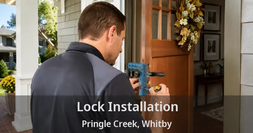 Lock Installation Pringle Creek, Whitby - ON