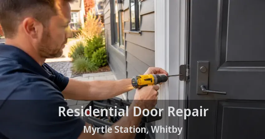 Residential Door Repair Myrtle Station, Whitby - ON
