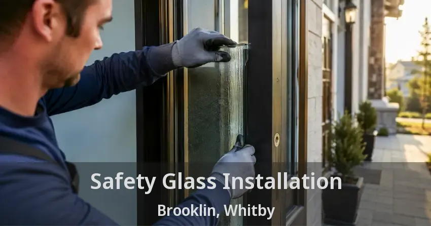 Safety Glass Installation Brooklin, Whitby - ON