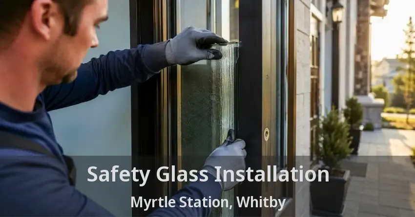 Safety Glass Installation Myrtle Station, Whitby - ON