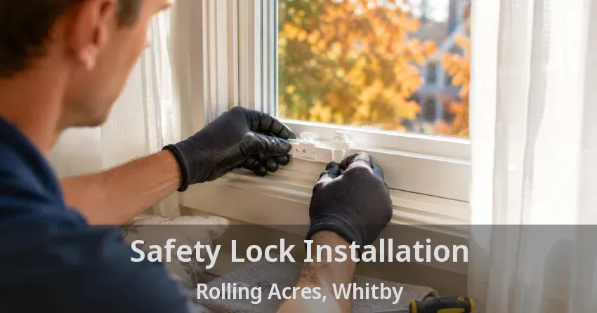 Safety Lock Installation Rolling Acres, Whitby - ON