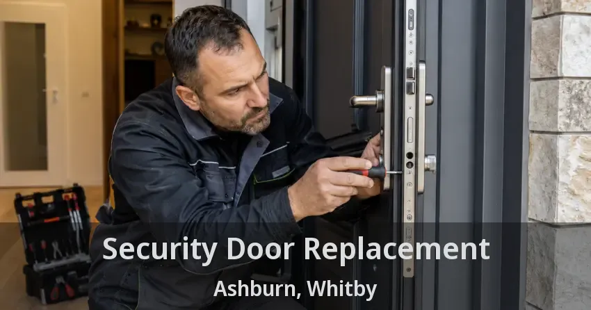 Security Door Replacement Ashburn, Whitby - ON