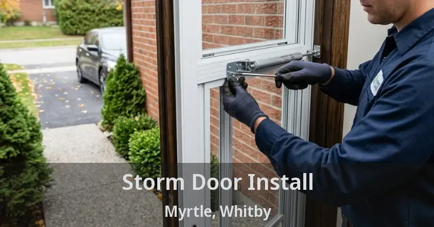 Storm Door Install Myrtle, Whitby - ON