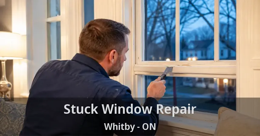 Stuck Window Repair Whitby - ON