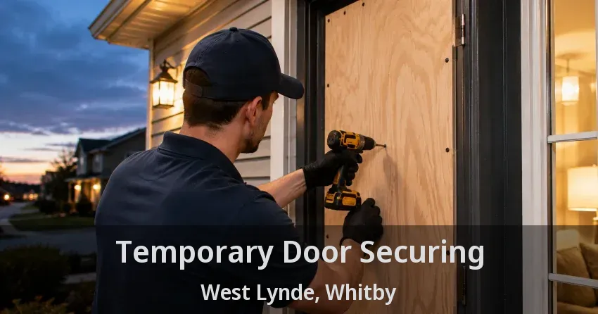Temporary Door Securing West Lynde, Whitby - ON
