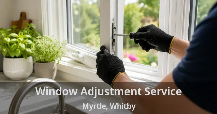Window Adjustment Service Myrtle, Whitby - ON