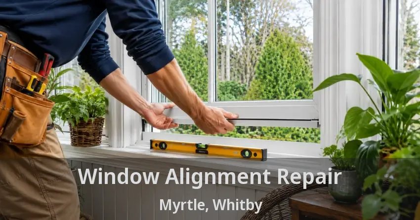 Window Alignment Repair Myrtle, Whitby - ON