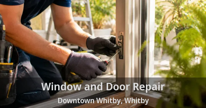 Window and Door Repair Downtown Whitby, Whitby - ON
