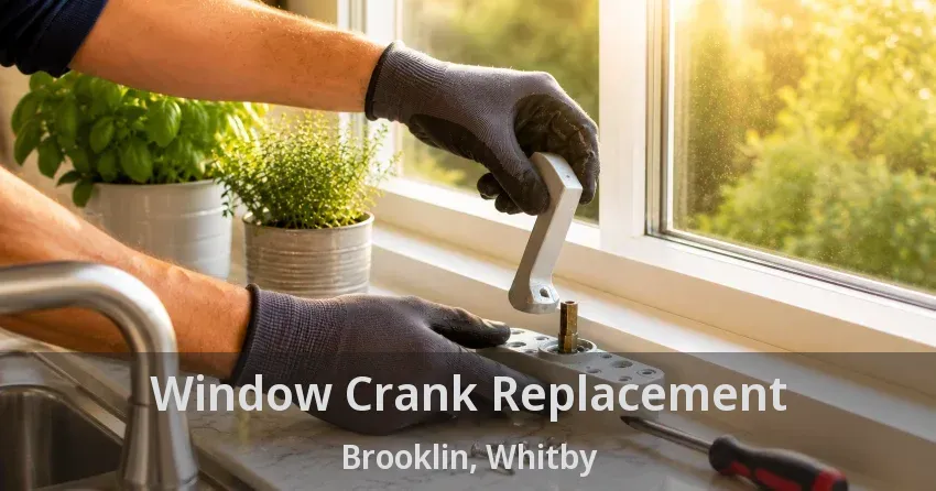 Window Crank Replacement Brooklin, Whitby - ON