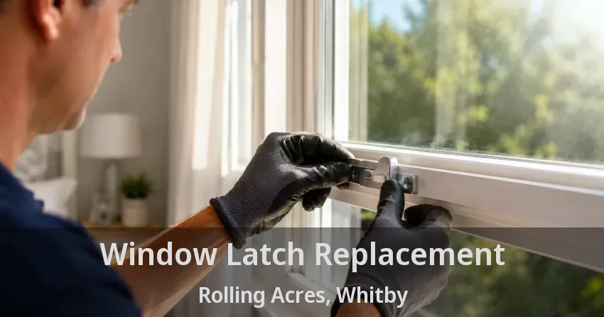 Window Latch Replacement Rolling Acres, Whitby - ON