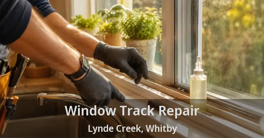 Window Track Repair Lynde Creek, Whitby - ON