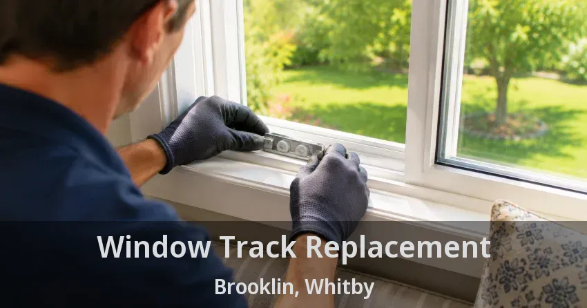 Window Track Replacement Brooklin, Whitby - ON