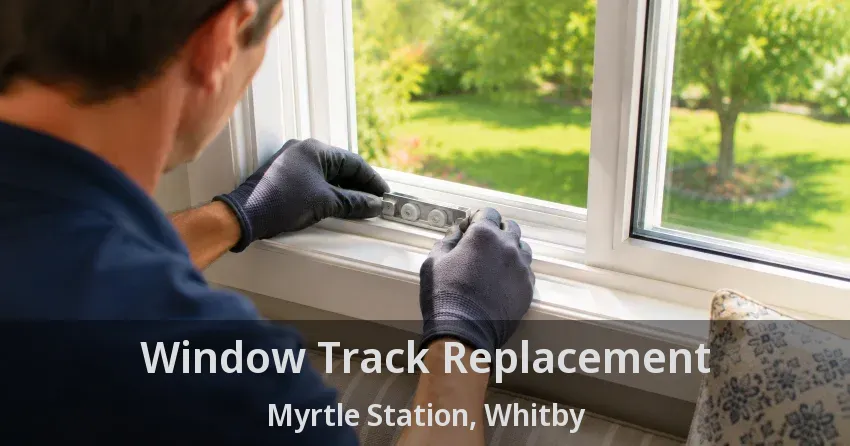 Window Track Replacement Myrtle Station, Whitby - ON